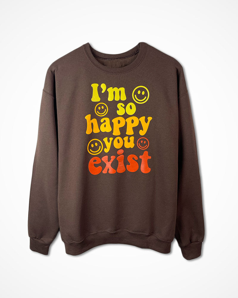 So Happy You Exist Crewneck